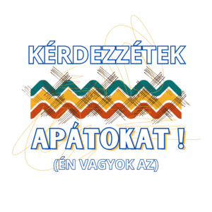 KÉRDEZZÉTEK APÁTOKAT! (ÉN VAGYOK AZ)