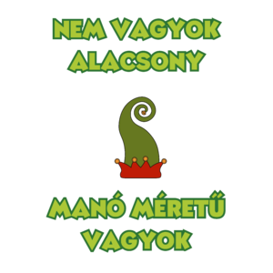 NEM VAGYOK ALACSONY, MANÓ MÉRETŰ VAGYOK