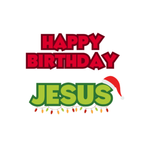 HAPPY BIRTHDAY JESUS