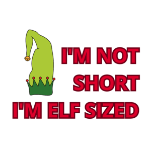 I'M NOT SHORT, I'M ELF SIZED